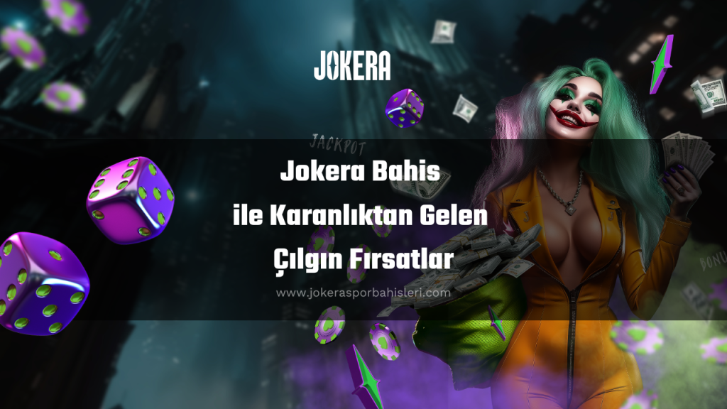 Jokera Bahis ile Karanlıktan Gelen Çılgın Fırsatlar